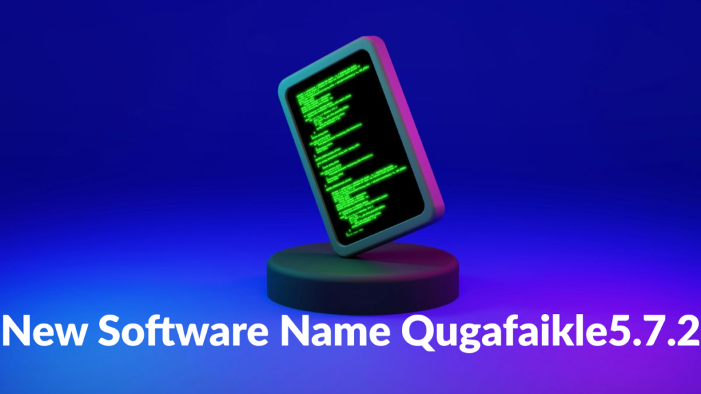 New Software Name Qugafaikle5.7.2: A Complete Overview of Features ...